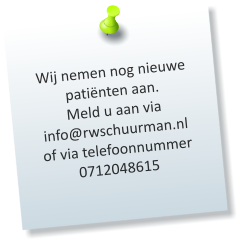 Wij nemen nog nieuwe patinten aan. Meld u aan via info@rwschuurman.nl of via telefoonnummer 0712048615